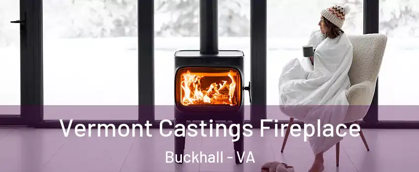  Vermont Castings Fireplace Buckhall - VA